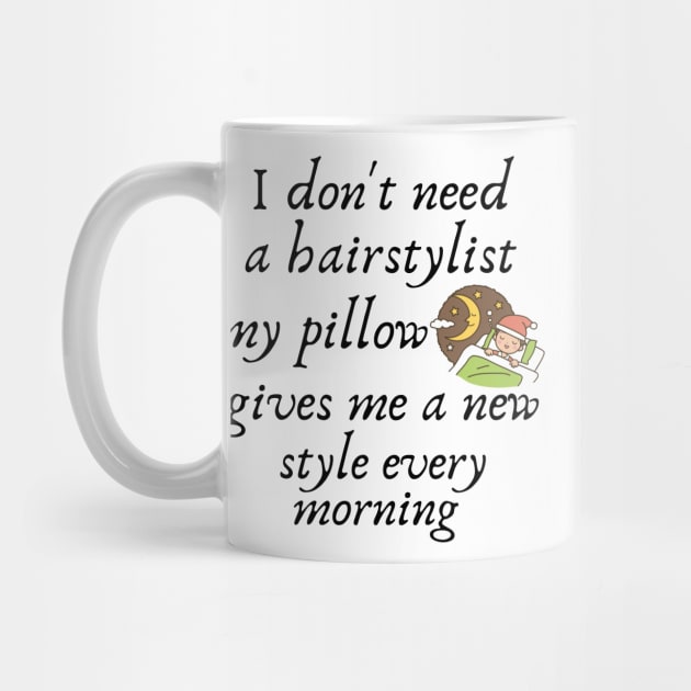 I don't need a hairstylist my pillow gives me a new style every morning by IOANNISSKEVAS